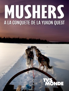 Mushers : à la conquête de la Yukon Quest