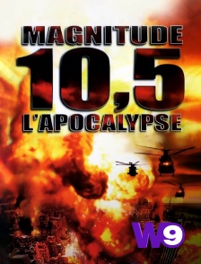 W9 - Magnitude 10.5 : l'apocalypse