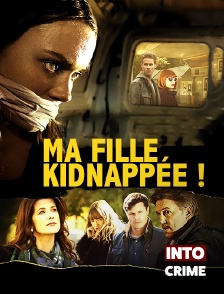 Into Crime - Ma fille Kidnappée !