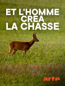 Arte - Et l'homme créa la chasse