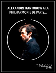 Mezzo Live HD - Alexandre Kantorow à la Philharmonie de Paris : Brahms, Schubert