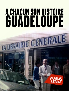 Public Sénat - A chacun son histoire, Guadeloupe