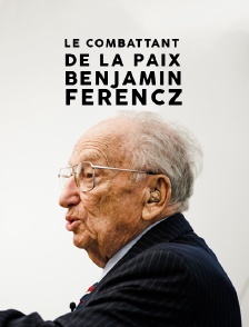 Le combattant de la paix, Benjamin Ferencz