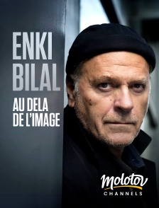 Molotov Channels - Enki Bilal, au delà de l’image