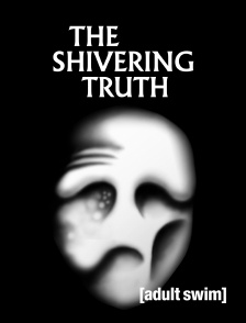 Adult Swim - The Shivering Truth
