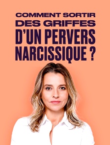 Comment sortir des griffes d'un pervers narcissique ?