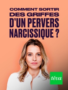 Téva - Comment sortir des griffes d'un pervers narcissique ?