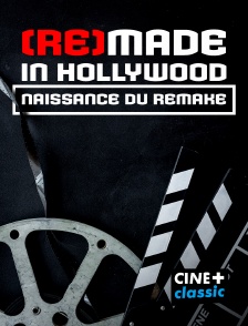 CINE+ Classic - (Re)made in Hollywood: naissance du remake