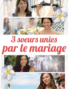 3 soeurs unies par le mariage