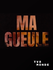 TV5MONDE - Ma gueule