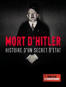 Toute l'Histoire - Mort d'Hitler, l'histoire d'un secret d'Etat