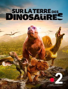 France 2 - Sur la terre des dinosaures
