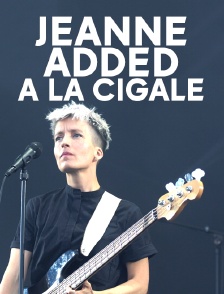 Jeanne Added à la Cigale