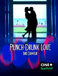 CINE+ Festival - Punch-Drunk Love - Ivre d'amour