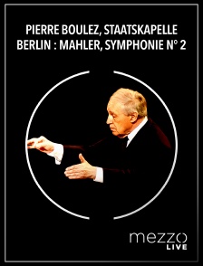 Mezzo Live HD - Pierre Boulez, Staatskapelle Berlin : Mahler, Symphonie n° 2