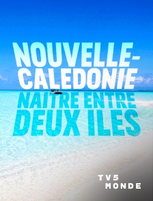 TV5MONDE - Nouvelle-Calédonie, naître entre deux îles
