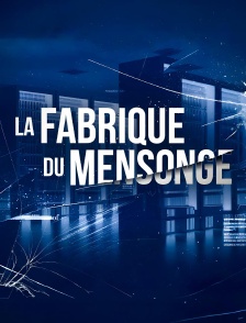 La fabrique du mensonge