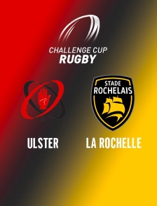 Rugby - Challenge Cup : Ulster / La Rochelle