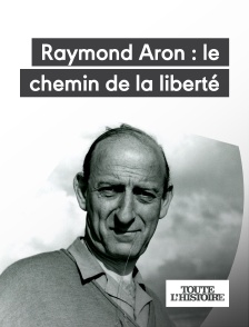 Toute l'Histoire - Raymond Aron : le chemin de la liberté