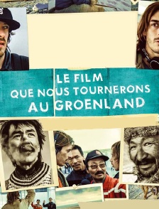 Le film que nous tournerons au Groenland