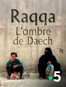 France 5 - Raqqa, l'ombre de Daech