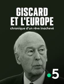 France 5 - Giscard et l'Europe, chronique d'un rêve inachevé