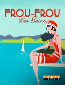 Paris Première - Frou-Frou les Bains