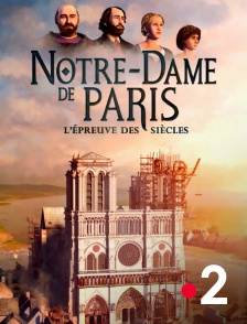 France 2 - Notre-Dame de Paris, l'épreuve des siècles