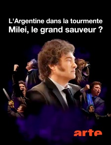 Arte - L'Argentine dans la tourmente : Milei, le grand sauveur ?