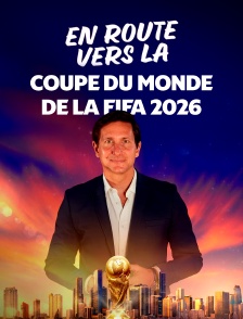 En route vers la Coupe du monde de la FIFA 2026