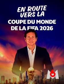 M6 - En route vers la Coupe du monde de la FIFA 2026