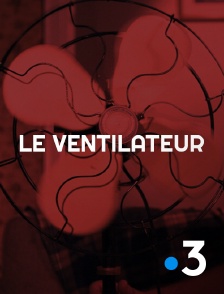 Le ventilateur