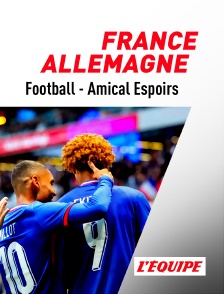 L'Equipe - Football - Match amical international espoirs : France / Allemagne en replay