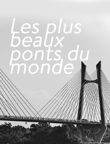 Les plus beaux  ponts du monde