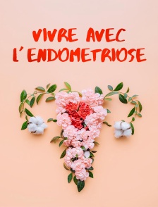 Vivre avec l'endométriose