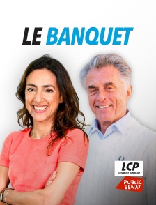 LCP Public Sénat - Le banquet