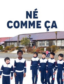 Né comme ça