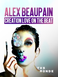 TV5MONDE - Alex Beaupain : Création "Love on the Beat", etc.