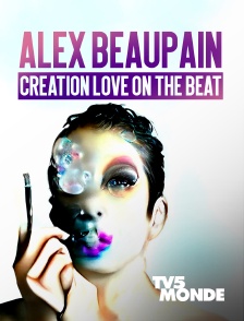 TV5MONDE - Alex Beaupain : Création "Love on the Beat", etc.