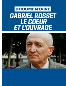 Gabriel Rosset, le coeur et l'ouvrage