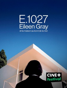 CINE+ Festival - E.1027, Eileen Gray et la maison en bord de mer