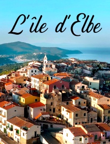 L'île d'Elbe : Une vie au bord de l'eau