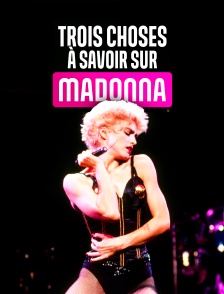 Trois choses à savoir sur Madonna