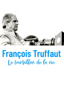 François Truffaut, le tourbillon de la vie