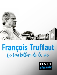 CINE+ Classic - François Truffaut, le tourbillon de la vie
