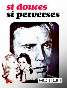 ACTION - Si douces, si perverses