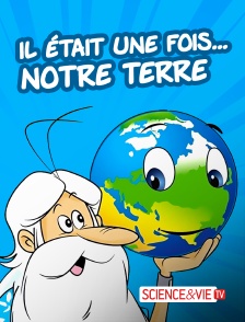 Science et Vie TV - Il était une fois... notre Terre