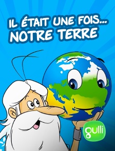 Gulli - Il était une fois... notre Terre