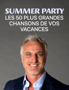 Summer Party : les 50 plus grandes chansons de vos vacances