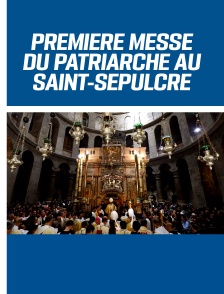 Première Messe du Patriarche latin de Jérusalem au Saint-Sépulcre